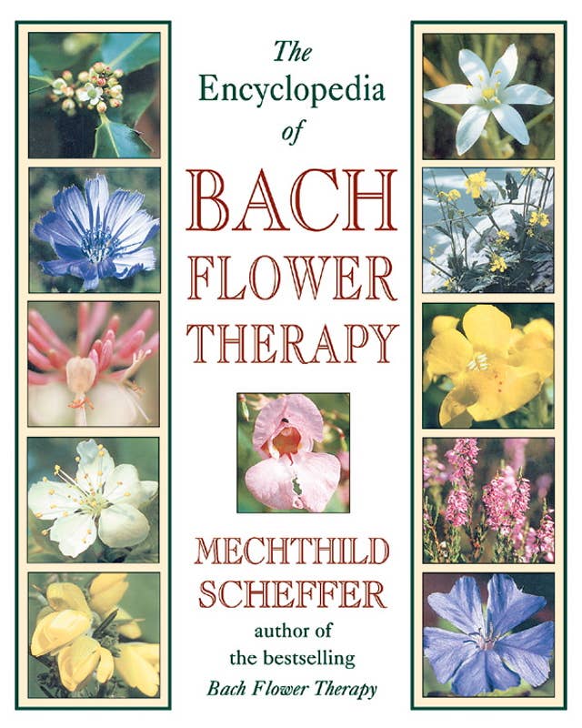 Encyclopedia of Bach Flower Therapy by Mechthild Scheffer