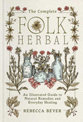 Complete Folk Herbal by Rebecca Beyer